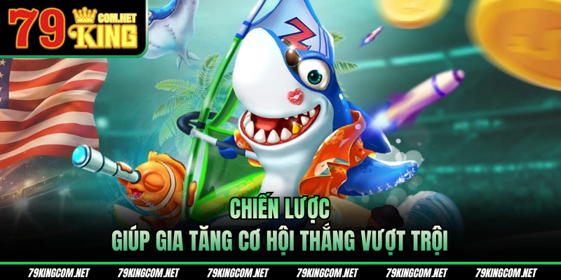 Chiến lược giúp gia tăng cơ hội thắng vượt trội