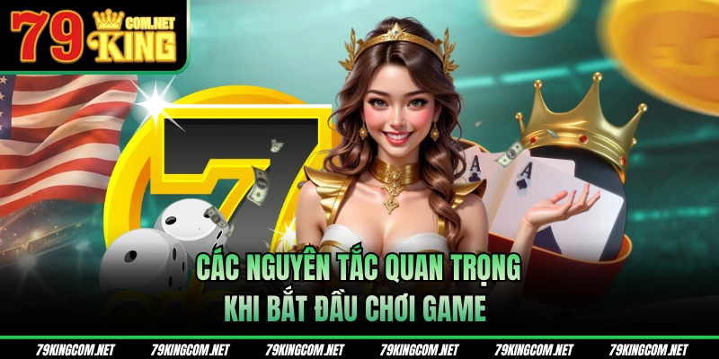 Các nguyên tắc quan trọng khi bắt đầu chơi game